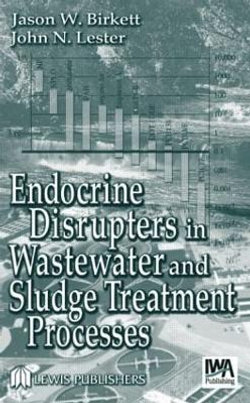 Endocrine Disrupters in Wastewater and Sludge Treatment Processes Endocrine Disrupters in Wastewater and Sludge Treatment Processes