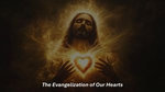 The Evangelization of Our Hearts