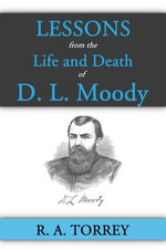 Lessons from the Life and Death of D. L. Moody Lessons from the Life and Death of D. L. Moody