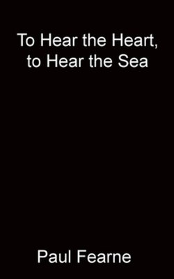 To Hear the Heart, to Hear the Sea To Hear the Heart, to Hear the Sea