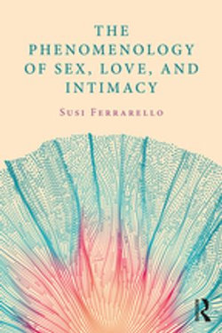 The Phenomenology of Sex, Love, and Intimacy