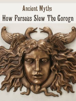 How Perseus Slew The Gorogn How Perseus Slew The Gorogn