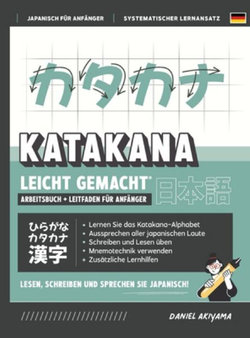Katakana leicht gemacht! Ein Anfaengerhandbuch + integriertes Arbeitsheft Lernen Sie, Japanisch zu lesen, zu schreiben und zu sprechen - schnell und einfach, Schritt fuer Schritt
