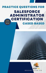 Practice Questions For Salesforce Administrator Certification Cased Based – Latest Edition 2026
