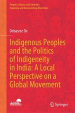 Indigenous Peoples and the Politics of Indigeneity in India: A Local Perspective on a Global Movement
