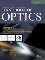 Handbook of Optics, Third Edition Volume II: Design, Fabrication and Testing, Sources and Detectors, Radiometry and Photometry