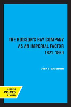 The Hudson's Bay Company As an Imperial Factor, 1821-1869