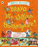 Bravo, Mr William Shakespeare!: See Seven of Shakespeare's Plays Brought to Life!