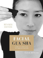 Facial Gua sha: A Step-by-step Guide to a Natural Facelift (Revised)