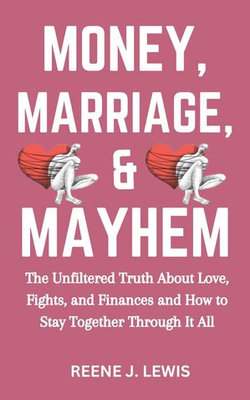Money, Marriage & Mayhem: The Unfiltered Truth About Love, Fights, and Finances and How to Stay Together Through It All