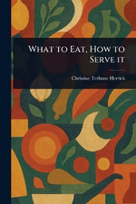 What to Eat, How to Serve It