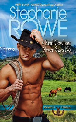 A Real Cowboy Never Says No (Wyoming Rebels, #1)