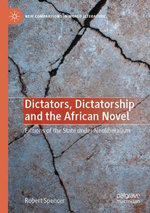 Dictators, Dictatorship and the African Novel