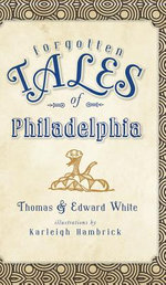 Forgotten Tales of Philadelphia Forgotten Tales of Philadelphia