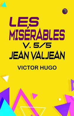 LES MISÉRABLES, V. 5/5: JEAN VALJEAN LES MISÉRABLES, V. 5/5: JEAN VALJEAN