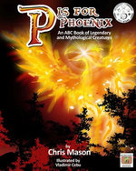 P is For Phoenix: An ABC Book of Legendary and Mythological Creatures P is For Phoenix: An ABC Book of Legendary and Mythological Creatures