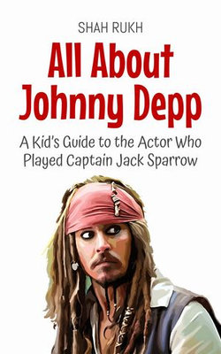 All About Johnny Depp: A Kid’s Guide to the Actor Who Played Captain Jack Sparrow