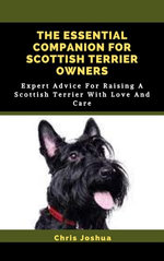 THE ESSENTIAL COMPANION FOR SCOTTISH TERRIER OWNERS