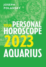 Aquarius 2023: Your Personal Horoscope Aquarius 2023: Your Personal Horoscope