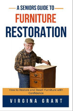 A Seniors Guide to Furniture Restoration