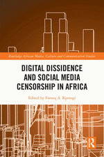 Digital Dissidence and Social Media Censorship in Africa Digital Dissidence and Social Media Censorship in Africa