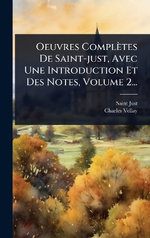 Oeuvres Completes De Saint-just, Avec Une Introduction Et Des Notes, Volume 2...