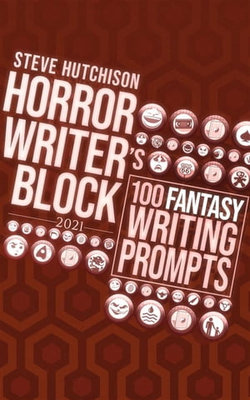 Horror Writer's Block: 100 Fantasy Writing Prompts (2021)