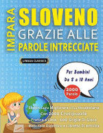 IMPARA SLOVENO GRAZIE ALLE PAROLE INTRECCIATE - Per Bambini Da 8 a 10 Anni - Scopri Come Migliorare Il Tuo Vocabolario Con 2000 Crucipuzzle e Pratica a Casa - 100 Griglie Di Gioco - Materiale Didattico e Libretto Di Attivita