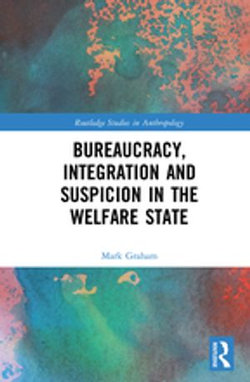 Bureaucracy, Integration and Suspicion in the Welfare State Bureaucracy, Integration and Suspicion in the Welfare State