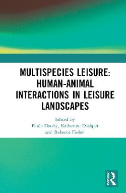 Multispecies Leisure: Human-Animal Interactions in Leisure Landscapes Multispecies Leisure: Human-Animal Interactions in Leisure Landscapes