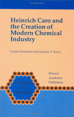Heinrich Caro and the Creation of Modern Chemical Industry