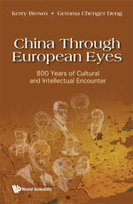 China Through European Eyes: 800 Years Of Cultural And Intellectual Encounter