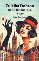 Zuleika DobsonOr An Oxford Love Story (Edition2024)