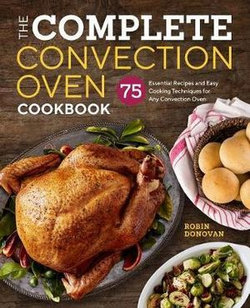 The Complete Convection Oven Cookbook