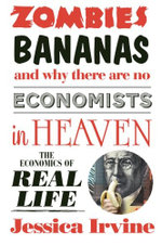 Zombies, Bananas and Why There Are No Economists in Heaven