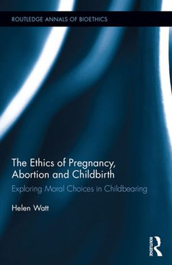 The Ethics of Pregnancy, Abortion and Childbirth