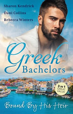 Greek Bachelors: Bound By His Heir/Carrying The Greek's Heir/An Heir To Bind Them/The Greek's Tiny Miracle