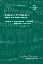 Logique Dialogique: Une Introduction: Methode de Dialogique, Regles et Exercises v. 1