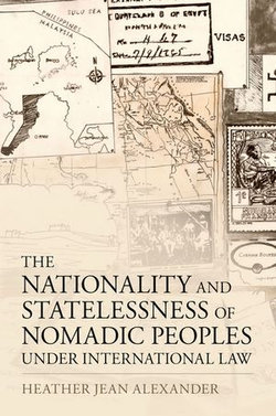 The Nationality and Statelessness of Nomadic Peoples Under International Law The Nationality and Statelessness of Nomadic Peoples Under International Law