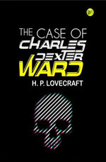 The Case of Charles Dexter Ward The Case of Charles Dexter Ward