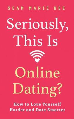 Seriously, This Is Online Dating? Seriously, This Is Online Dating?