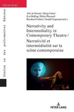 Narrativity and Intermediality in Contemporary Theatre / Narrativité et Intermédialité Sur la Scène Contemporaine