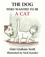 The Dog Who Wanted to Be a Cat The Dog Who Wanted to Be a Cat