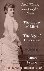 The Edith Wharton Omnibus - Four Complete Novels! - The Age of Innocence - The House of Mirth - Ethan Frome - Summer - Unabridged