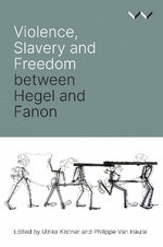Violence, Slavery and Freedom Between Hegel and Fanon