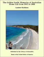 The Golden South: Memories of Australian Home Life from 1843 to 1888