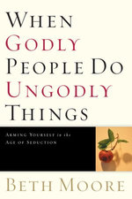 When Godly People Do Ungodly Things: Finding Authentic Restoration in the Age of Seduction