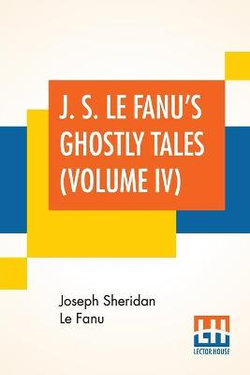J. S. Le Fanu's Ghostly Tales (Volume IV)