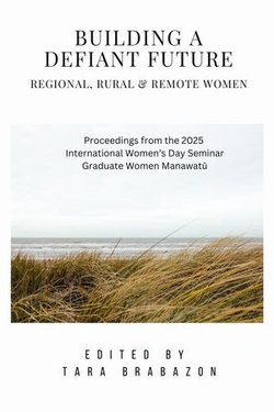 Building a Defiant Future: Regional, Rural & Remote Women Building a Defiant Future: Regional, Rural & Remote Women