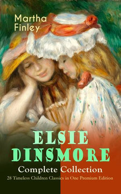 ELSIE DINSMORE Complete Collection – 28 Timeless Children Classics in One Premium Edition